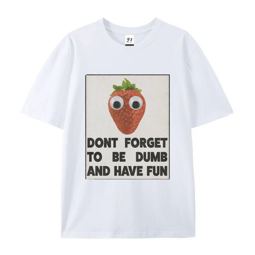 Funny Strawberry Graphic T Shirt Women Round Neck Short Sleeve Casual Aesthetic Tee Dont Forget To Be Dumb And Have Fun Tops