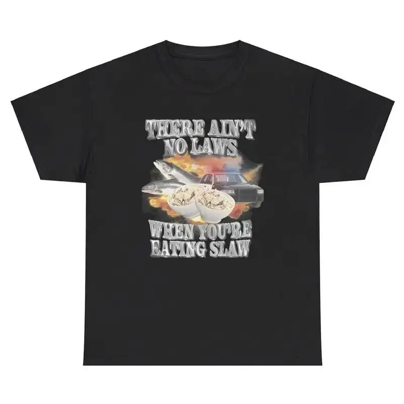 There Are No Laws When You re Eating Slaw T Shirt Funny Food Lover Joke Meme Tee
