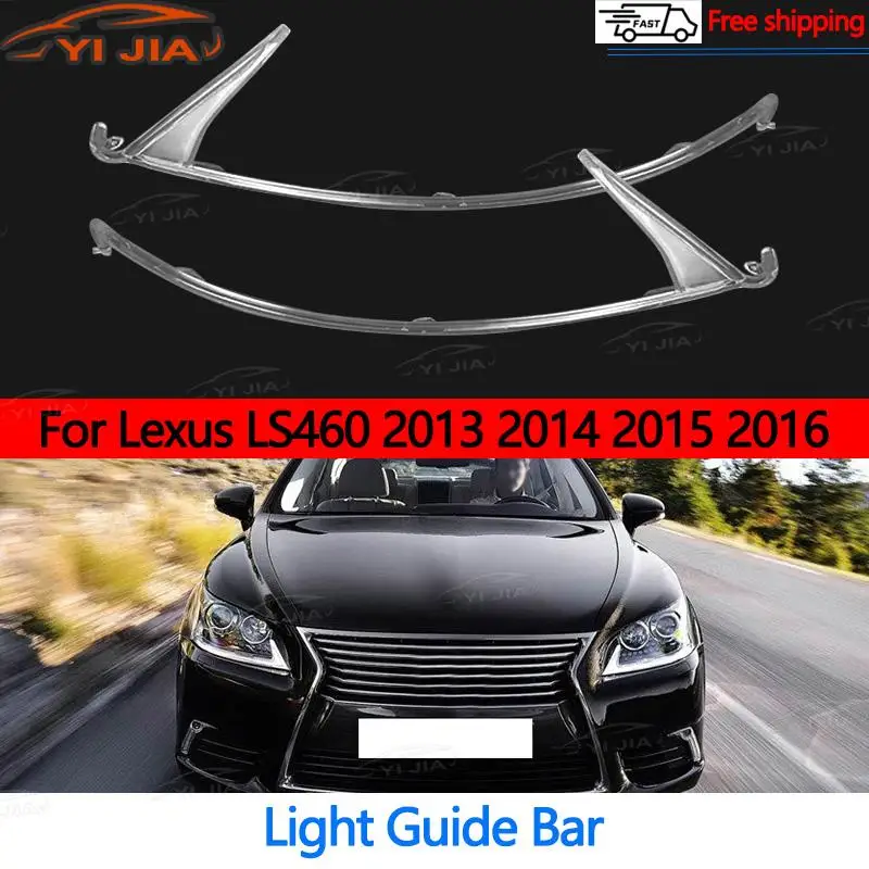 

For Lexus LS460 2013 2014 2015 2016 NEW Headlamp Headlight DRL Guide Lamp Tube Daily Running Lamp Lamp Tube Auto Parts