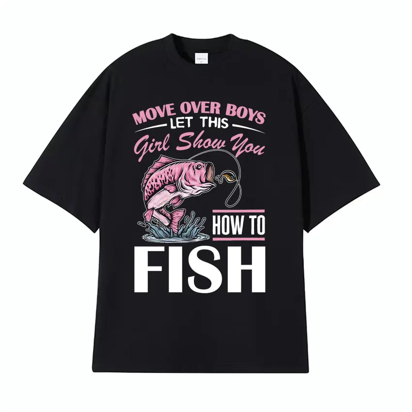 Move Over Funny Girls Fishing Funny Meme T Shirt Fisherman Fish Line Unisex T-shirts Men Vintage High Quality Pure Cotton Tshirt