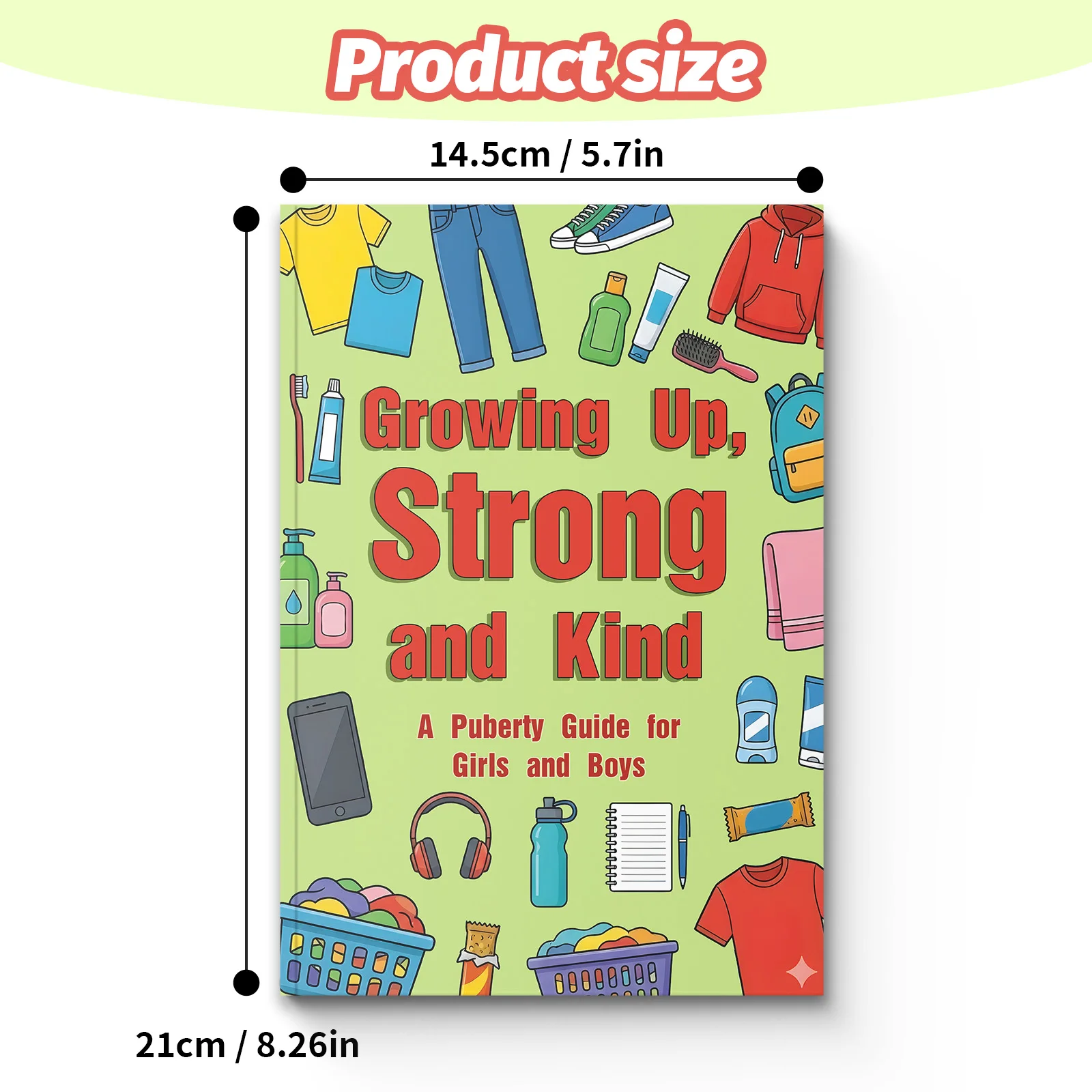 Growing Up Strong & Kind: Puberty Guide for Teens—Body Changes, Hygiene, Self-Esteem, Boundaries, Confidence for Girls & Boys