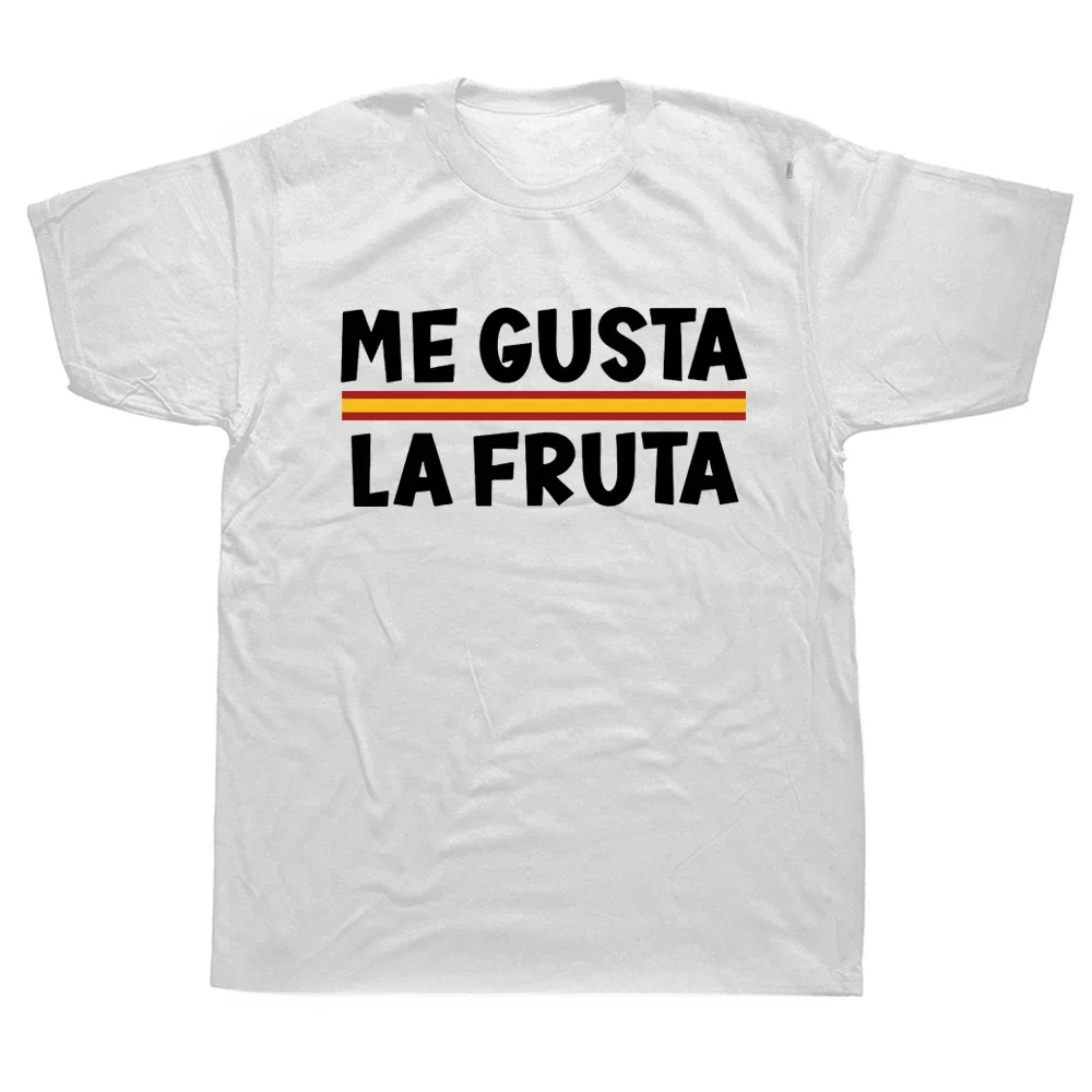 I Like Fruits Funny Spanish Meme T Shirts for Men Women Cotton EU Size Casual Unisex Streetwear Tee Tops Me Gusta Fruta T-shirt