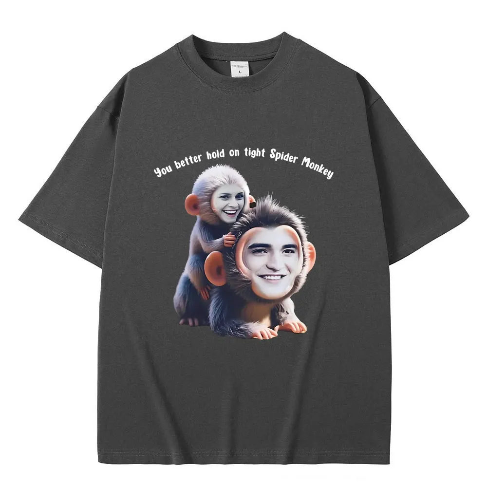 You Better Hold on Tight Spider Monkey T Shirt Twilight Robert Pattinson Śmieszne koszulki z memem Mężczyźni Kobiety Casual Oversized Tshirt