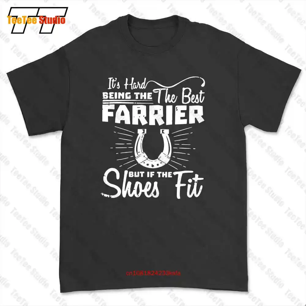 It’S Hard Being The The Best Farrier But If The Shoes Fit T-shirt Tee 3VY0