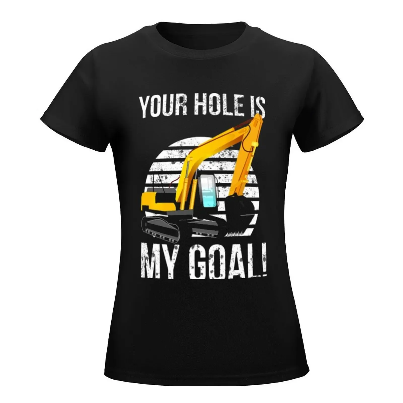 Your Hole Is My Goal Excavator Vintage T-Shirt tops Female clothing summer clothes t shirt for Women