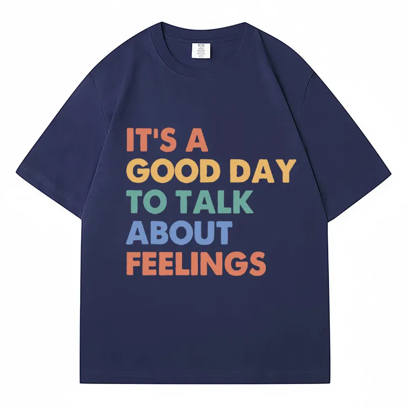 It's Good Day To Talk about Feelings T Shirt Fashion Style Men Women T-shirts Cotton Oversized Casual Couples Tshirts Streetwear