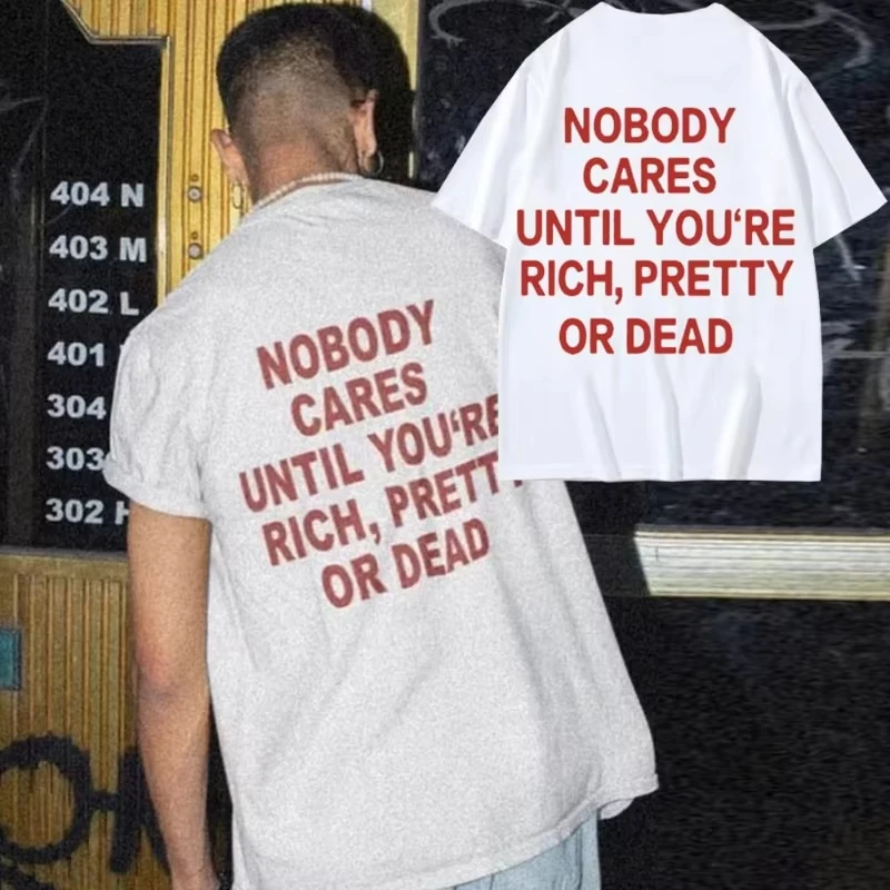Nobody Cares Until You're Rich Pretty or Dead Same Style Print T Shirt Men Fashion Funny T-shirts T-shirt