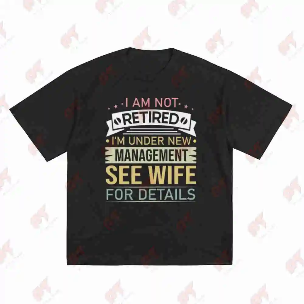 I Am Not Retired I'm Under New Management See Wife Short Sleeve Tee 100% Cotton T-Shirt