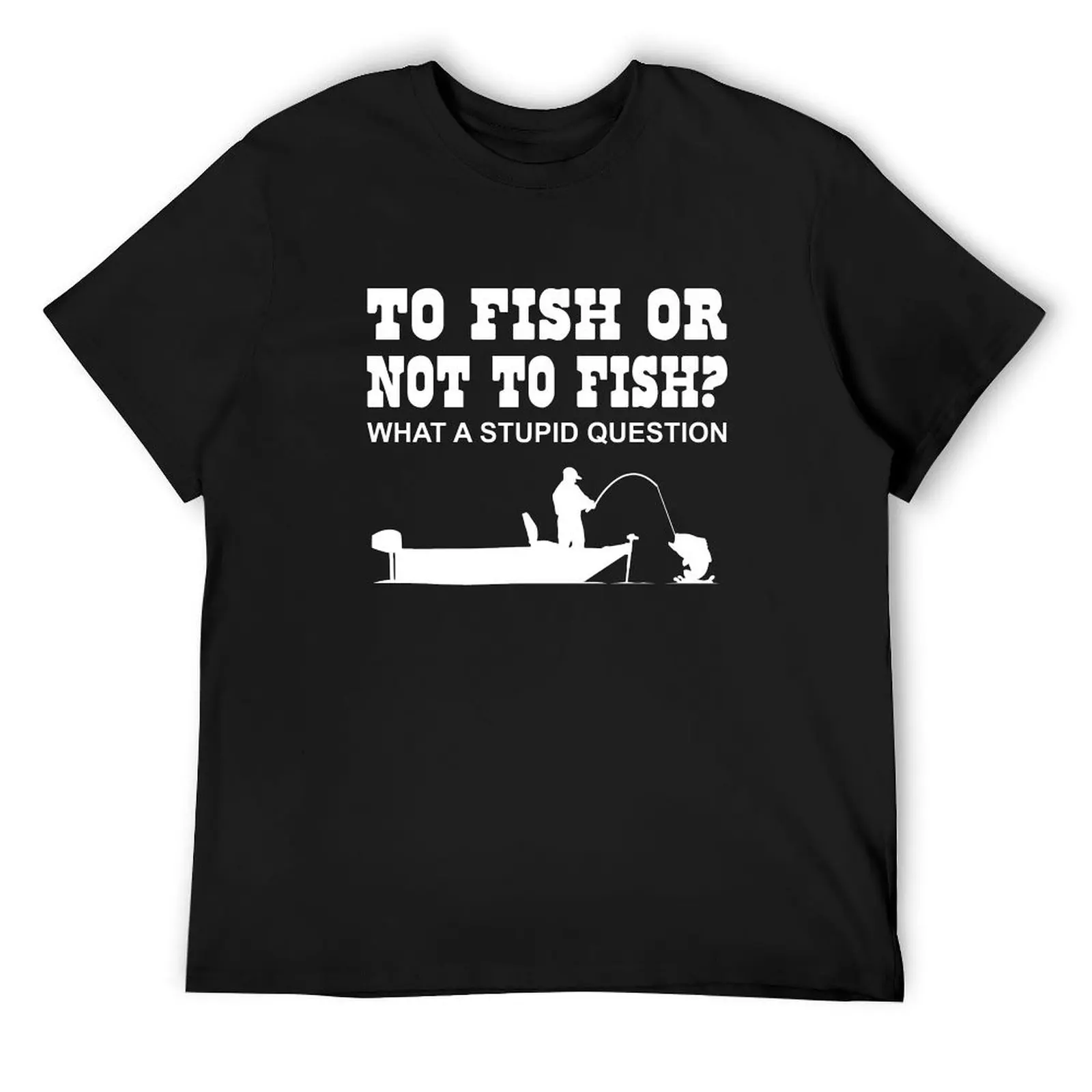 To Fish or not to Fish? What a stupid question T-Shirt Aesthetic clothing vintage anime shirt Short sleeve tee men t shirt