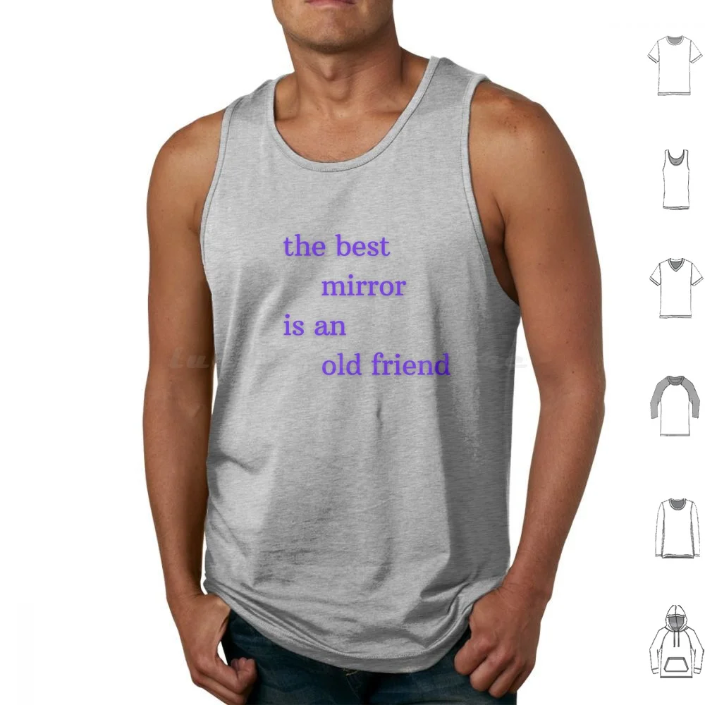 The Best Mirror Is An Old Friend Tank Tops Vest Sleeveless Mirror Friend Old Friend Friendship Positive Quote