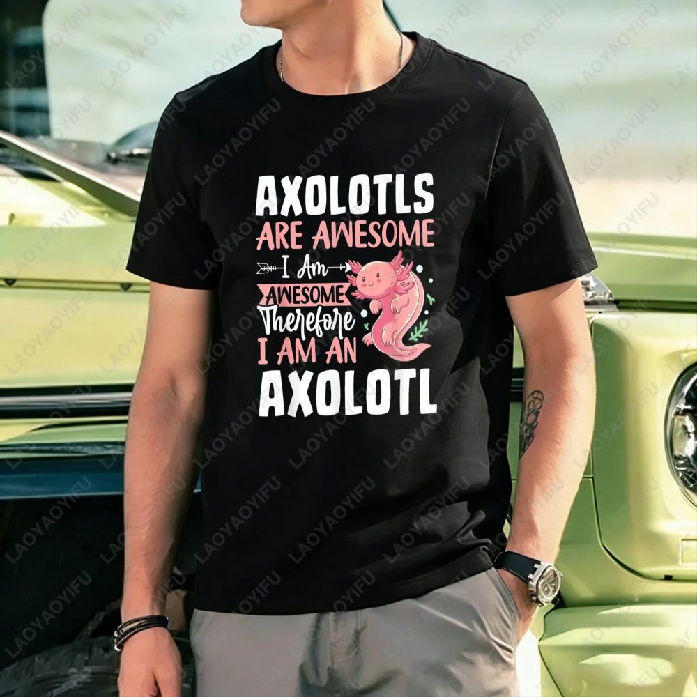 Axolotls Are Awesome I Am Awesome Therefore I Am An Axolotl Design Unisex Cotton T-Shirt Casual Summer Wear Animal Lover Gift