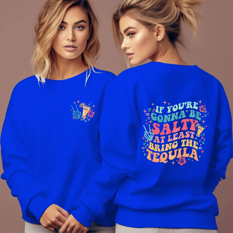 If You're Gonna Be Salty At Least Bring The Tequila Printed Sweatshirt Women Letter Y2K Sudaderas Long Sleeve Female Pullover