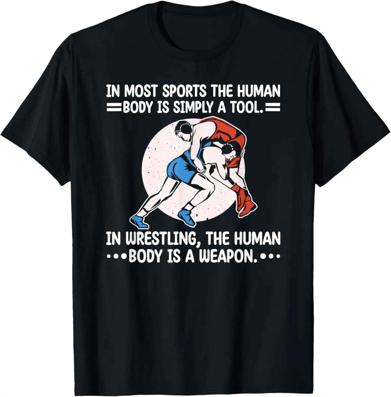 

Most Sports Human Body Simply Tool In Wrestling Body Weapon T-Shirt