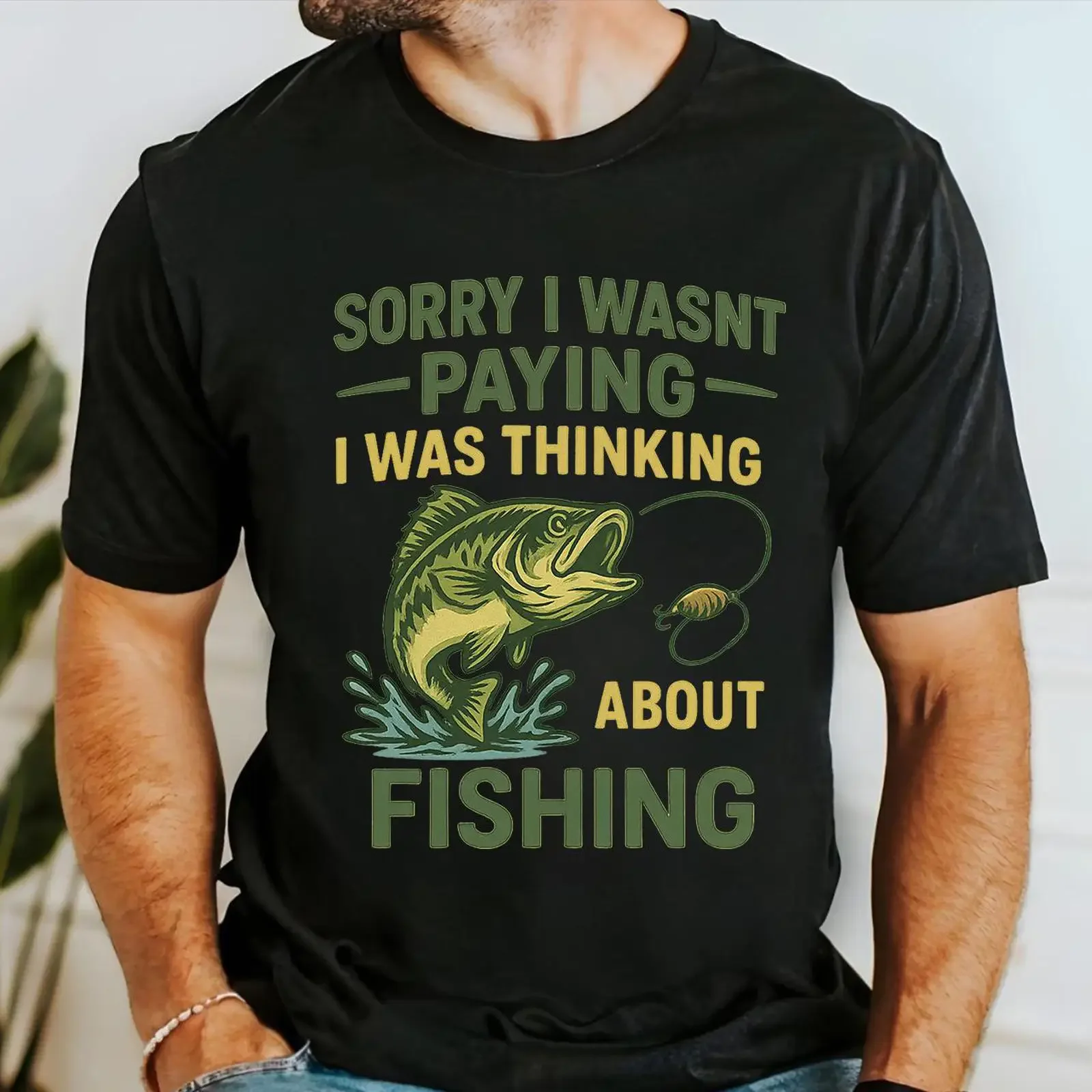 Funny Fishing Quote T Shirt Sorry I Wasn't Paying Was Thinking About Bass Fish for Fisherman vintage Washed streetwear homme