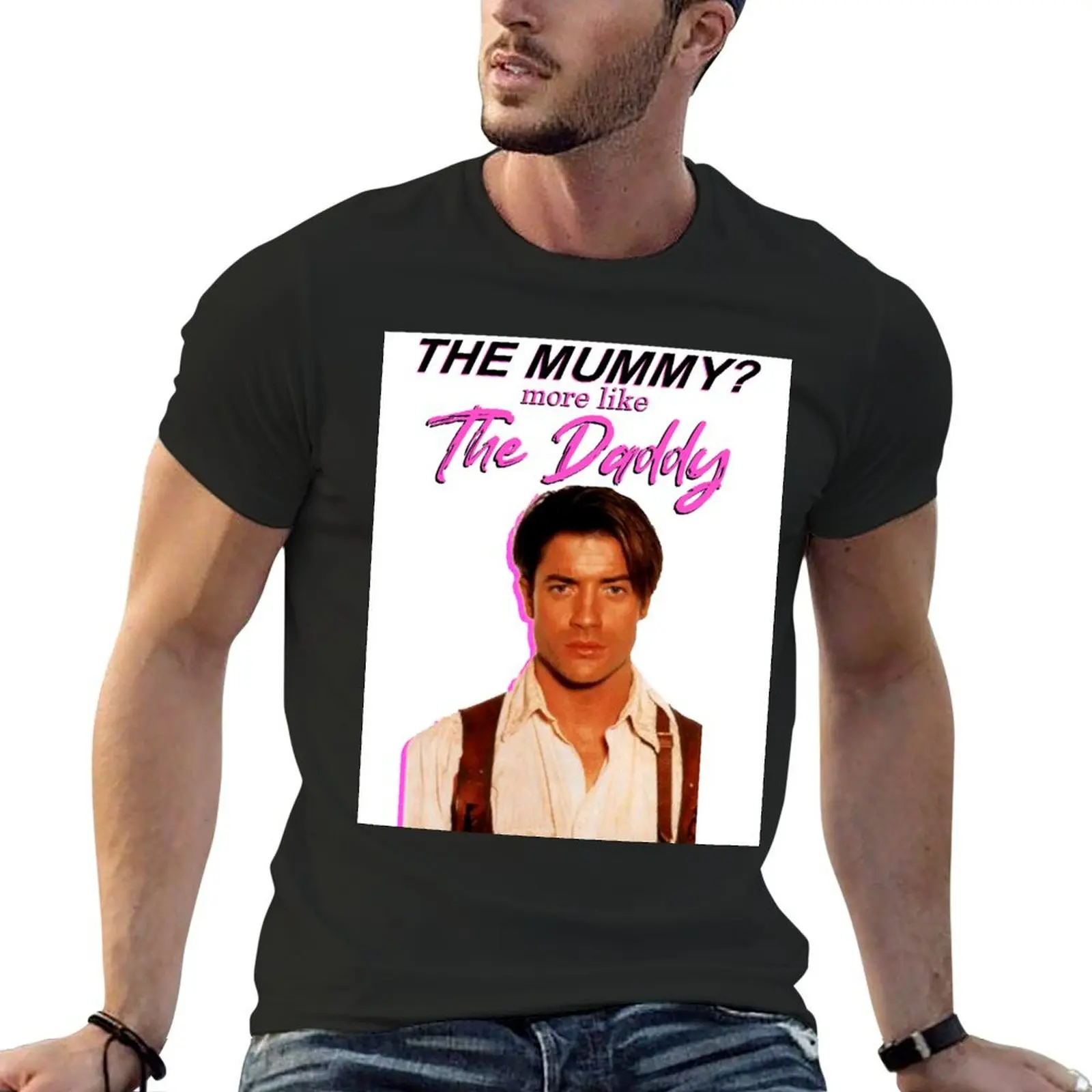 

Brendan Fraser - The Mummy More Like The Daddy T-Shirt quick-drying baggy shirts shirts men graphic