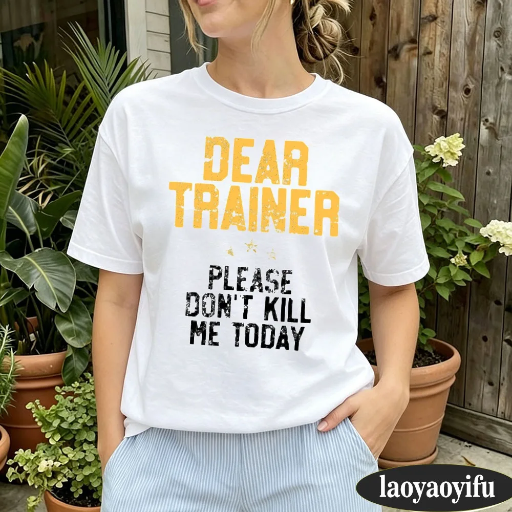 Dear Trainer Please Don't Kill Me Today Distressed Text Graphic Women T-shirt Summer Gym Cotton Short Sleeve Unisex Daily Tee