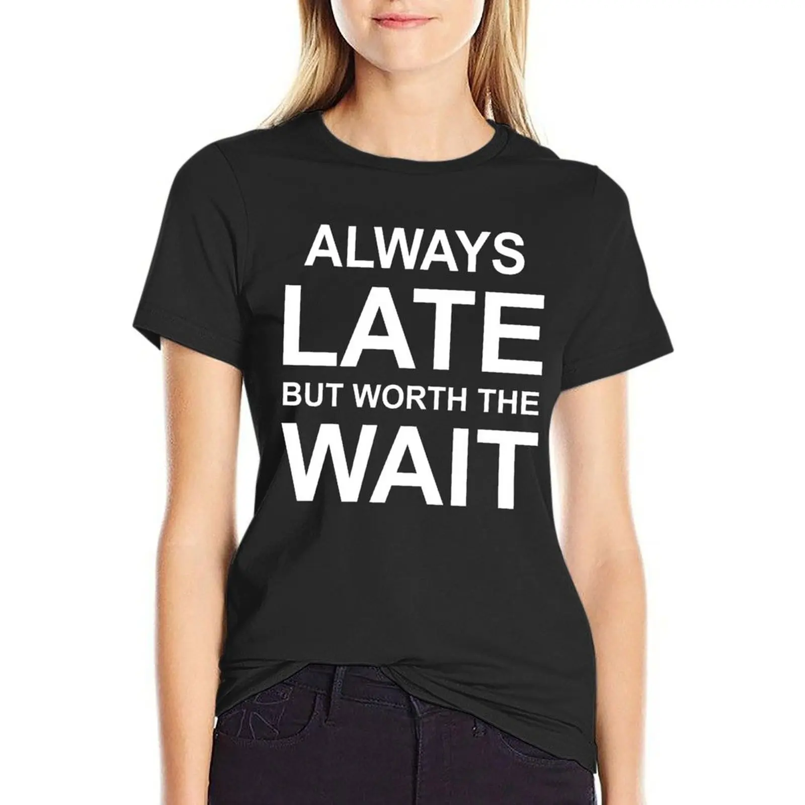 

Always late but worth the wait T-Shirt funnys vintage animal print shirt for girls Top Women