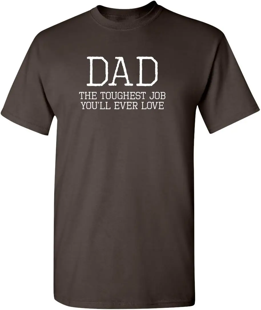 Dad Toughest Job You'll Ever Love Humor Graphic Novelty Sarcastic Funny T Shirt