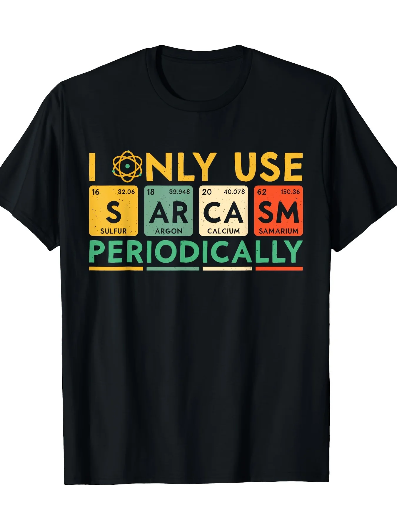 

I Only Use Sarcasm Periodically Periodic Table Element Graphic Men's T-Shirt Funny Sarcasm Tee