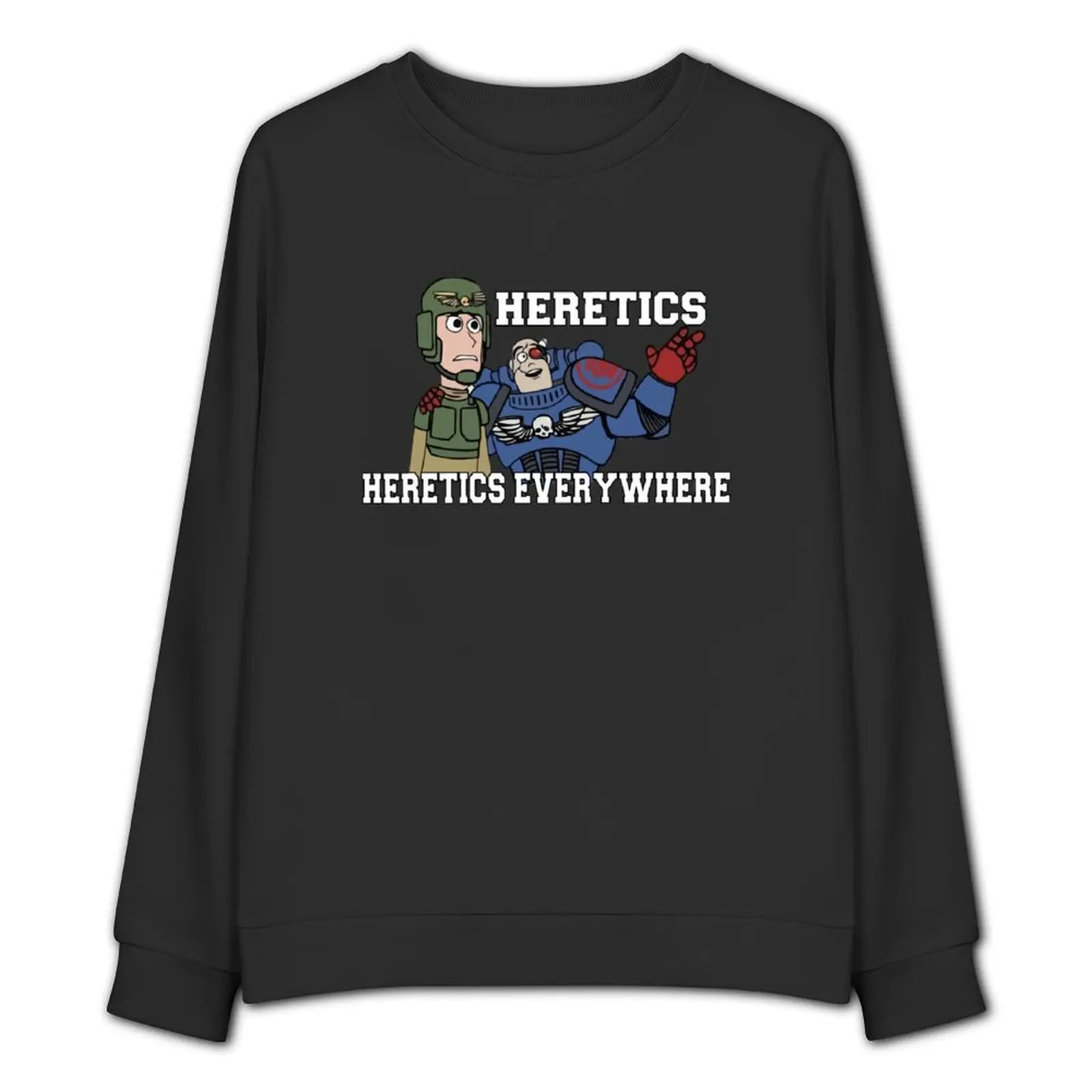 Heretics, Heretics Everywhere!! 40k Print Sweatshirt tracksuit men's sweatshirt