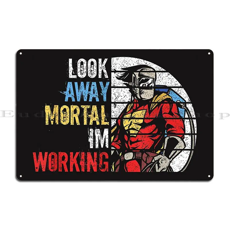 Look Away Mortal Welder Superhero Welding No Flux Given Weld Metal Sign Party Plaques Garage Cinema Iron Tin Sign Poster