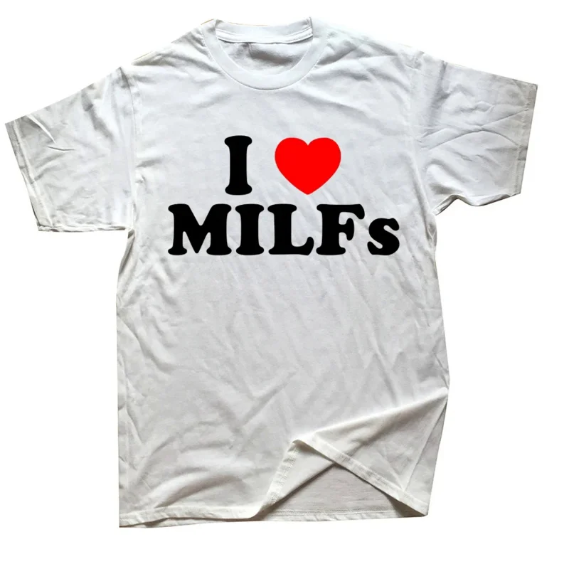 Funny I Love MILFs Heart T Shirts Graphic Cotton Streetwear Short Sleeve Birthday Gifts Summer Style T-shirt Mens Clothing