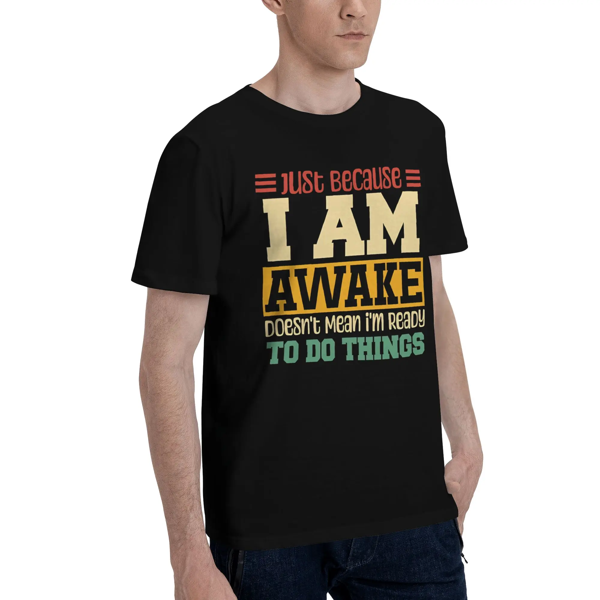 Just Because I'm Awake Funny Quote  Tee Shirt for Men Women Printed T Shirts  Cotton Clothing