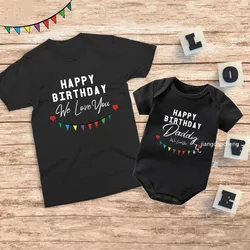 Happy Birthday Daddy We Love You Family Matching Outfits Mother and Kids Tshirt Baby Bodysuit Short Sleeve Clothes Birthday Gift