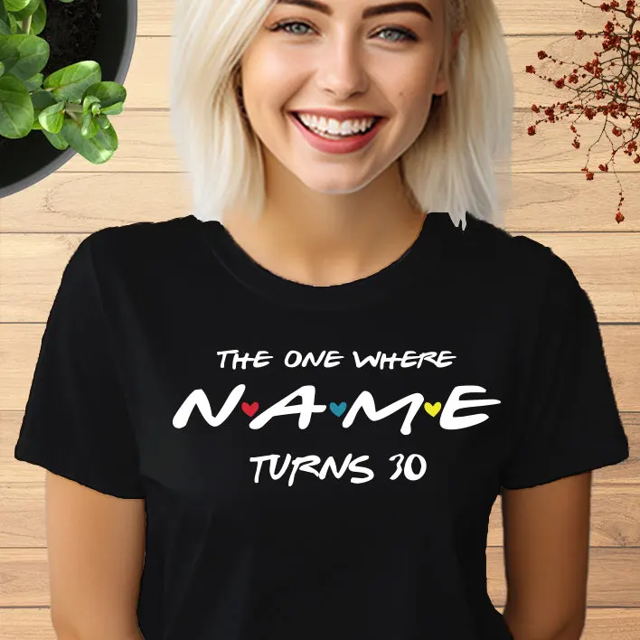 Customise 30th Birthday T Shirt Custom Name The one where turns ANY AGE for Mum 830