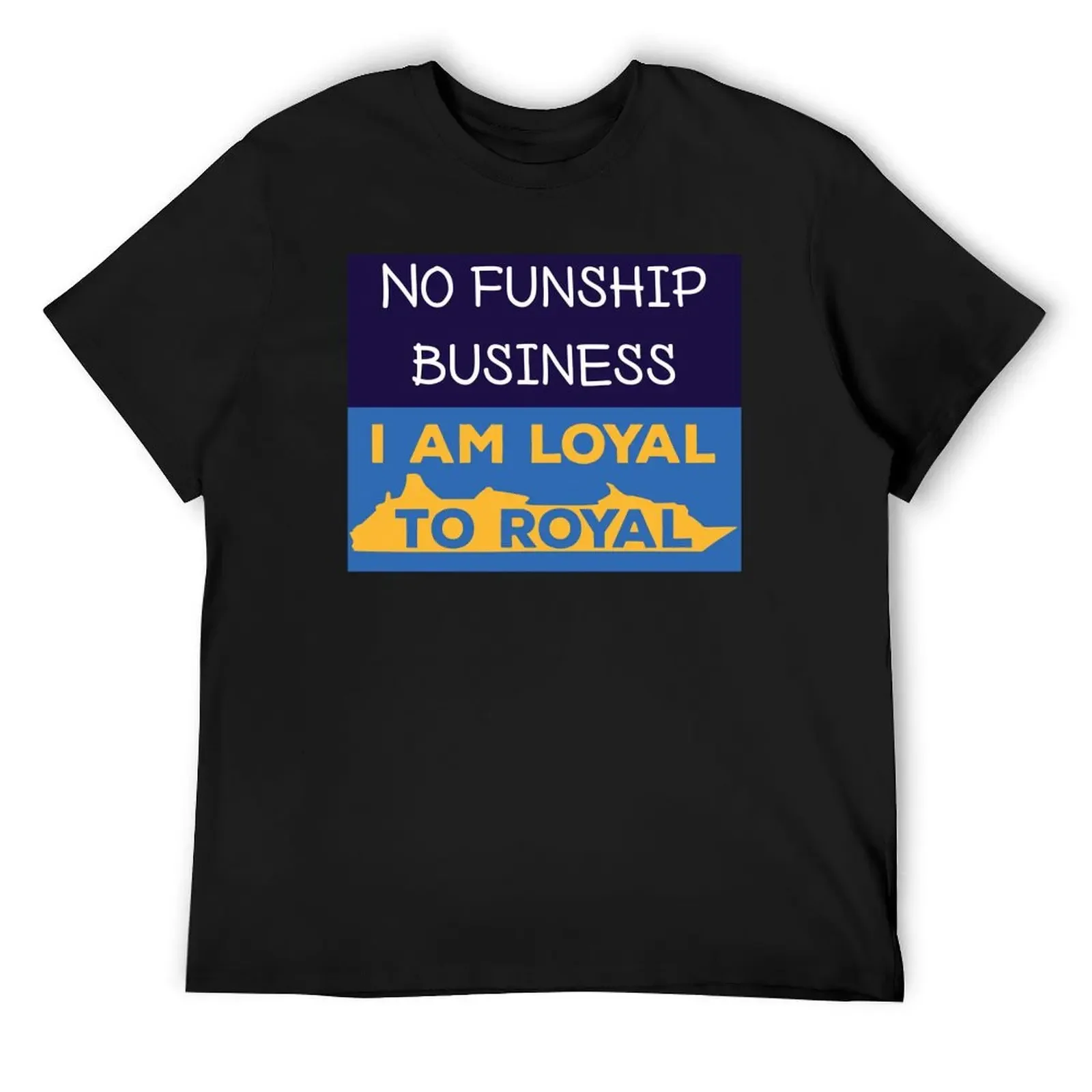 

No funship business, I am loyal to royal caribbean cruise line T-Shirt new edition man clothes tops shirts men graphic