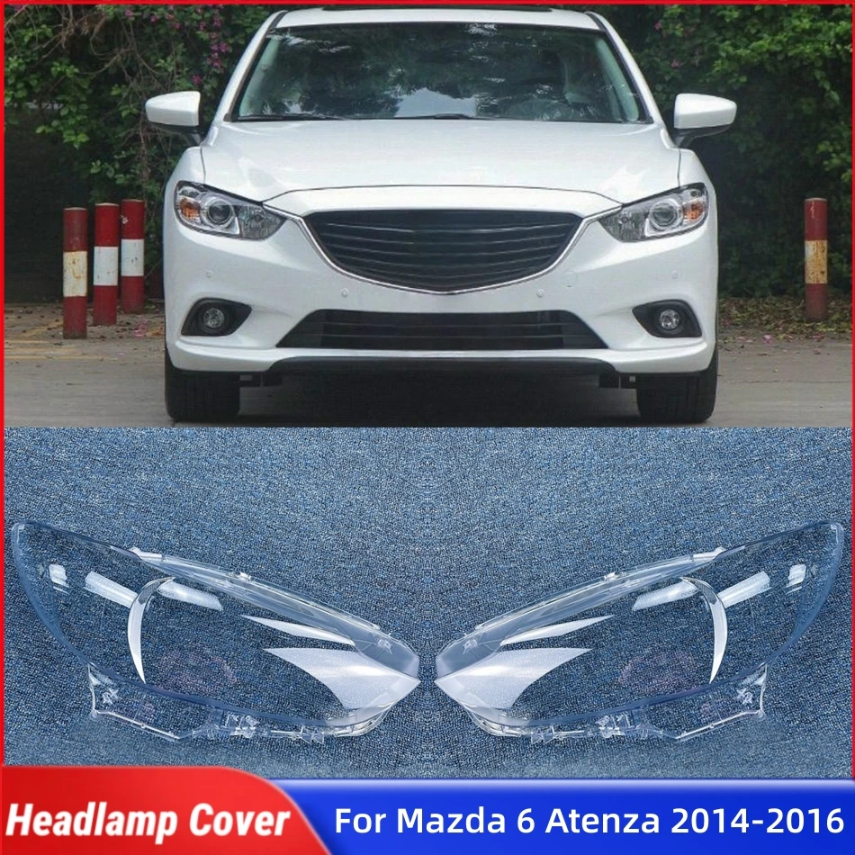 

For Mazda 6 Atenza 2014 2015 2016 Car Headlight Cover Lights Cover Headlight Cover Car Front Headlight Lens Cover Lights Shell