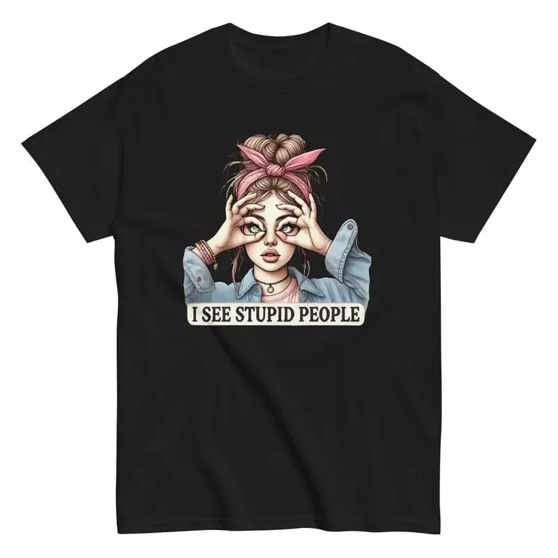 I See Stupid People T Shirt Funny Humor Top Sarcastic Joke