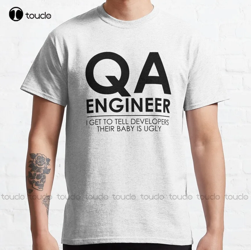 Qa Engineer. I Get To Tell Developers Their Baby Is Ugly Classic T-Shirt T Shirt Men New Popular Creative Funny Shirt Xs-5Xl New