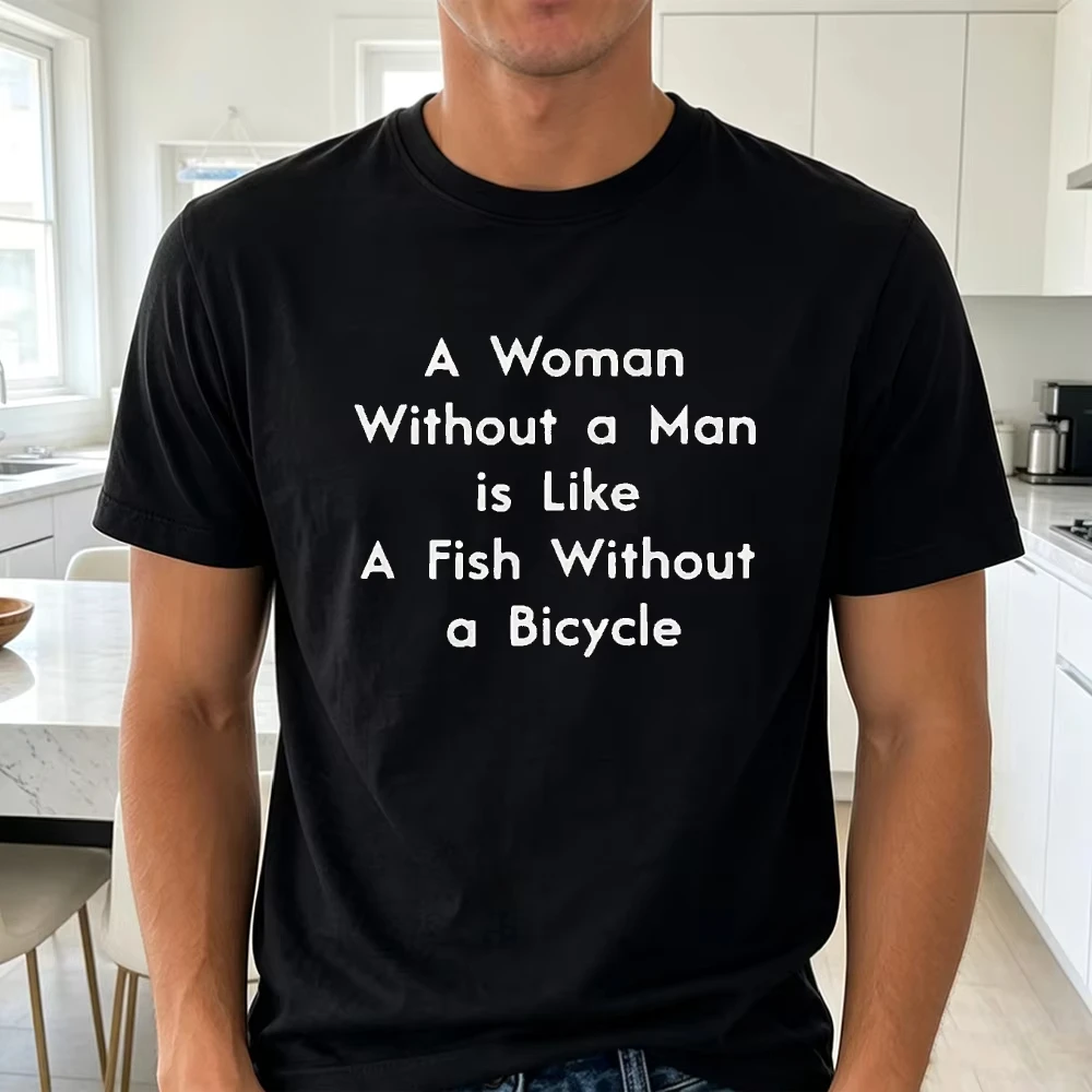 A Woman Without a Man is Like A Fish Without Bicycle Classic Feminism Slogan T‑Shirt Unisex Pop‑culture Meme Casual Essential
