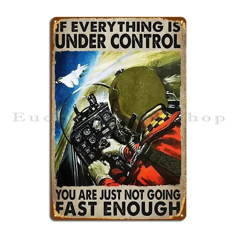 If Everything Is Under Control You Are Just Not Going Fast Enough Pilot Metal Sign Pub Club Wall Decor Customize Tin Sign Poster