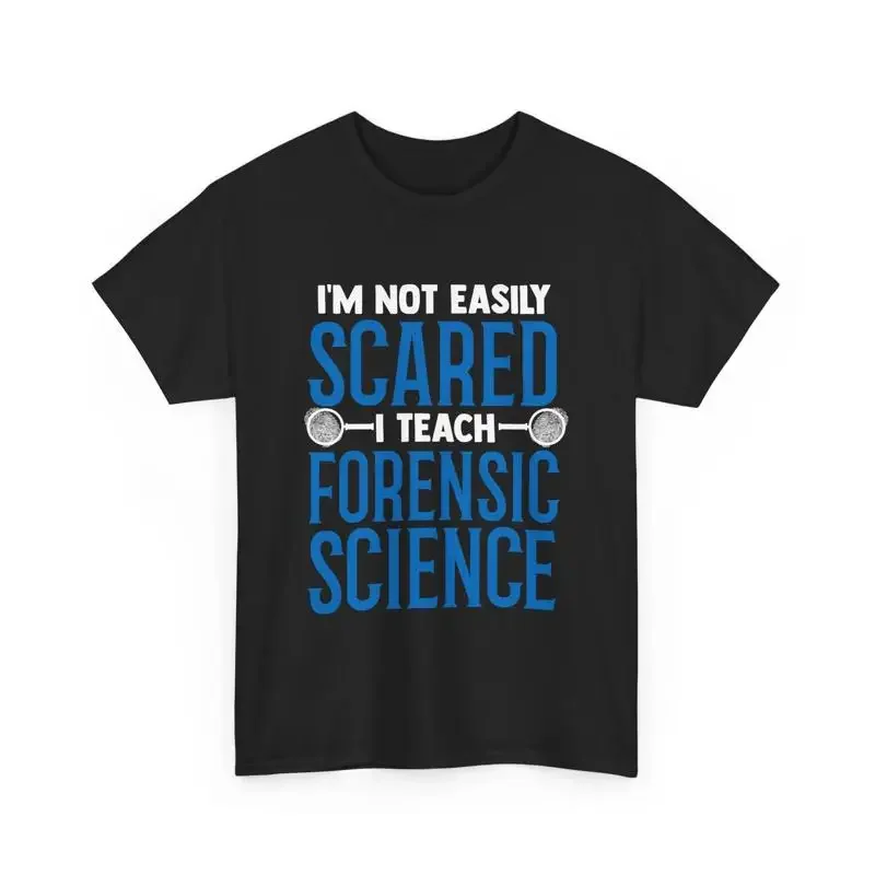 Scientist I'm Not Easily Scared I Teach Forensic Science T Shirt