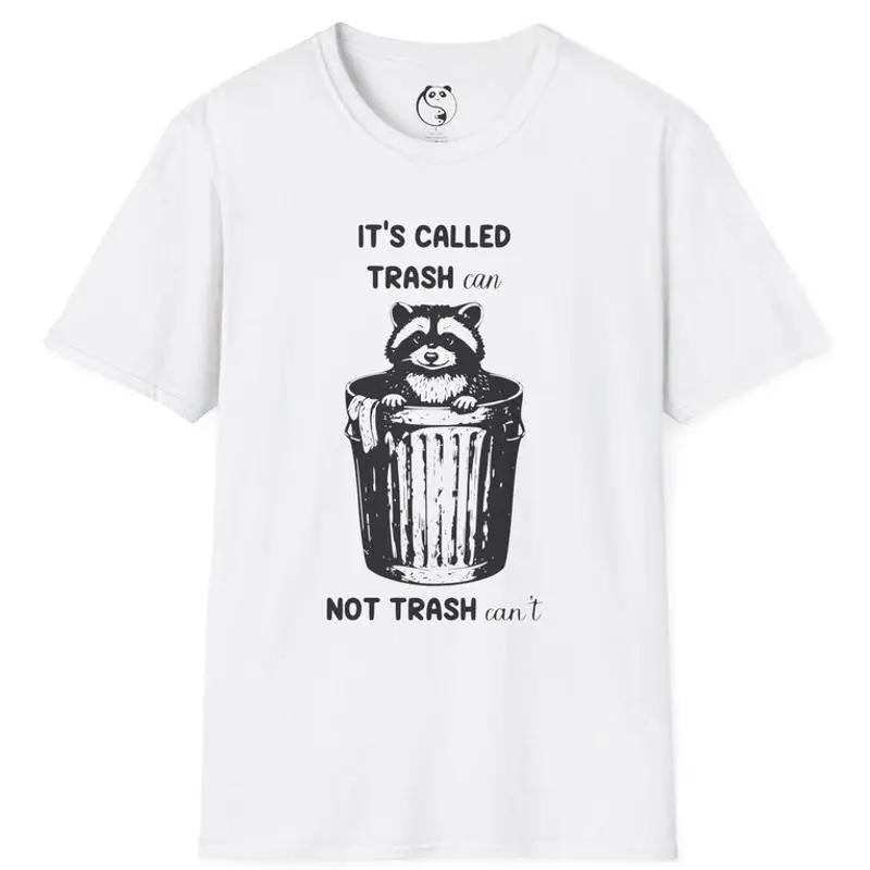 Raccoon In Trash Can Its Called Trash Not Trashy T-Shirt