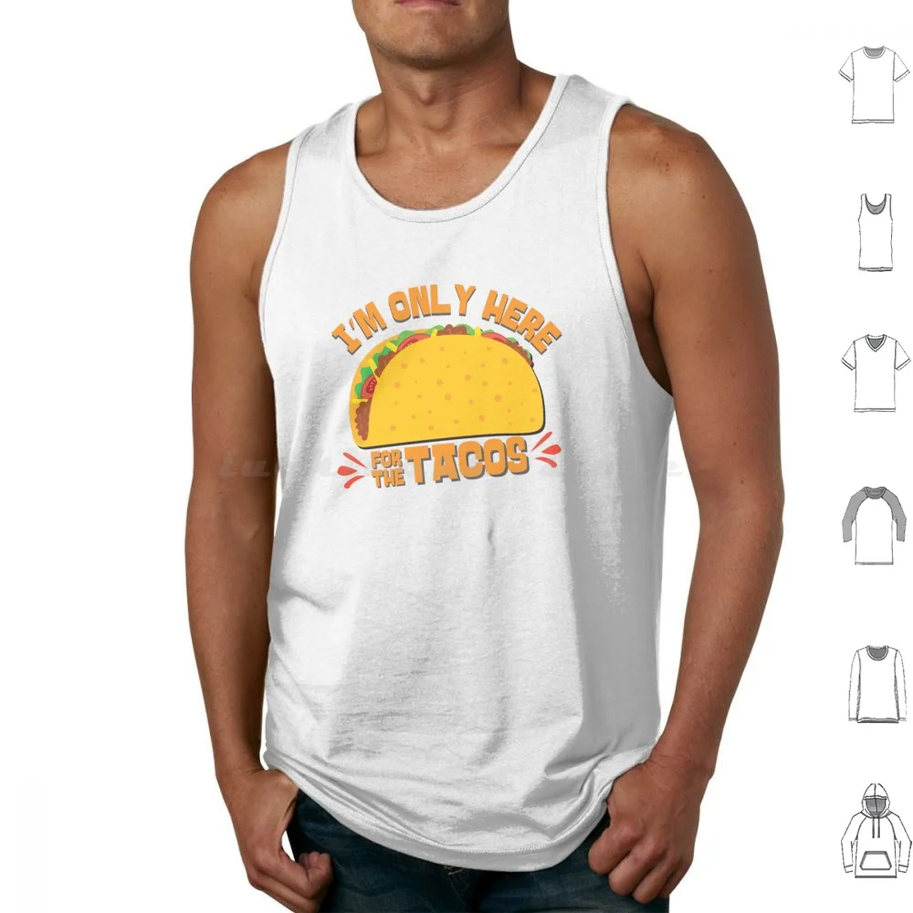 I'm Only Here For The Tacos Tank Tops Print Cotton Tacos Funny Food Sarcastic Humor Taco Lover Taco Mexican Food Taco