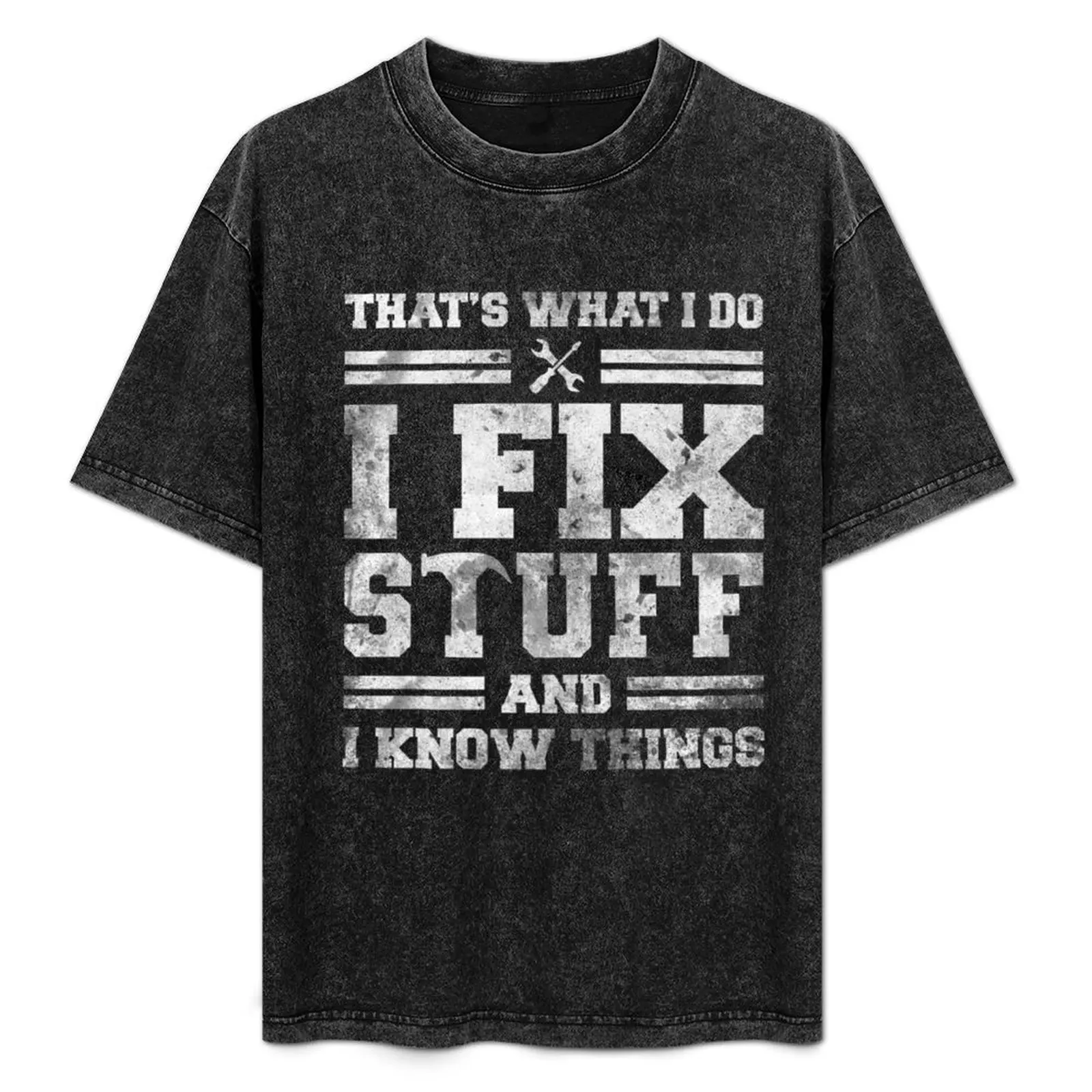 

That's What I Do I Fix Stuff And I Know Things Funny electrician handyman mechanic T-Shirt Casual All Match Tee Shirt for Men
