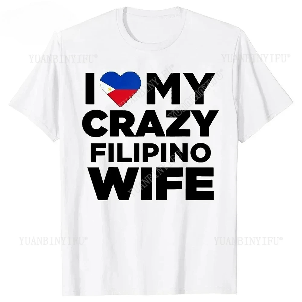 H I Love My Crazy Filipino Wife Philippines Native Graphic cotton T Shirts Summer Birthday Gifts T-shirt