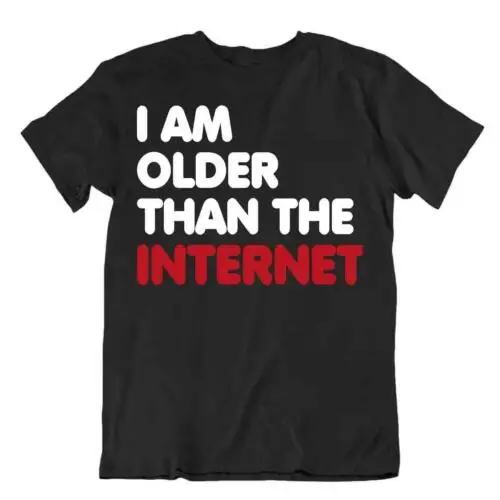 Older Then The Internet Tshirt Programmer T-Shirt Funny Humor Joke Tee Shirt