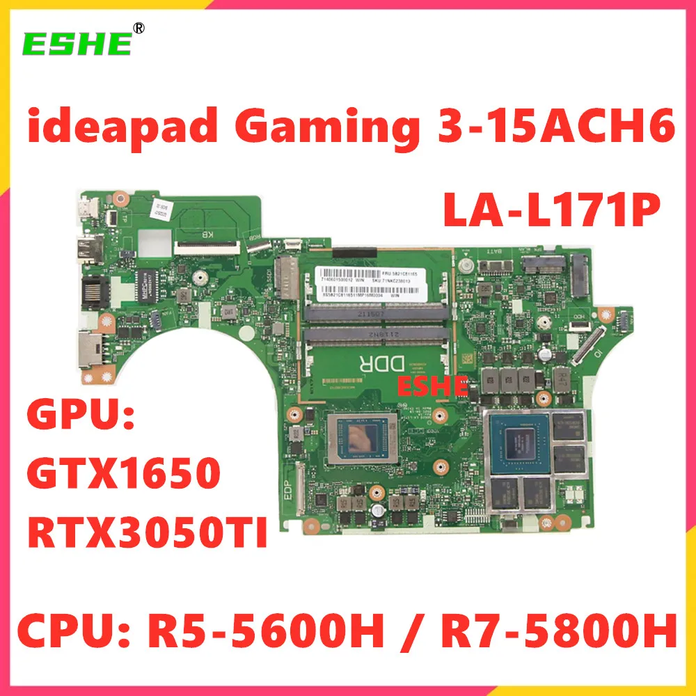 LA-L171P For Lenovo ideapad Gaming 3-15ACH6 Laptop Motherboard CPU R5-5600H R7-5800H GPU GTX1650 or RTX3050TI 100% Tested