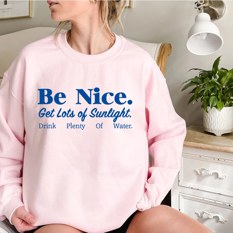 

Be Nice Get Lots of Sunlight Drink Plenty of Water Kawaii Clothes for Women Pink Jumpers Long Sleeve Crewneck Sweatshirt Gothic