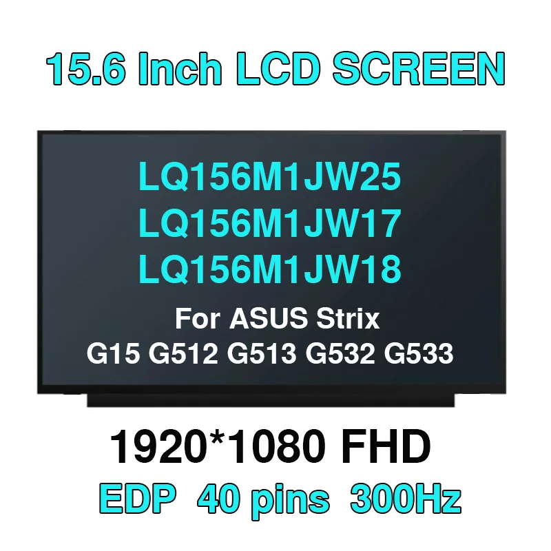 

15.6 300Hz Laptop LCD Screen LQ156M1JW25 LQ156M1JW17 LQ156M1JW18 for ASUS Strix G15 G512 G513 G532 G533 1920x1080 Display Panel