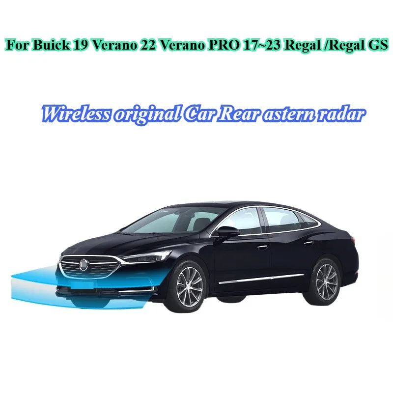 For Buick 19 Verano 22 Verano PRO 17~23 Regal /Regal GS Front 4 probes Wireless original Car Rear astern radar