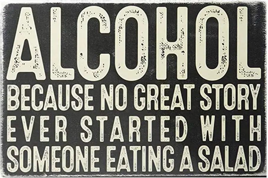 Alcohol Because No Good Story Has Ever Started with A Salad Vintage Look Reproduction Metal Tin Sign