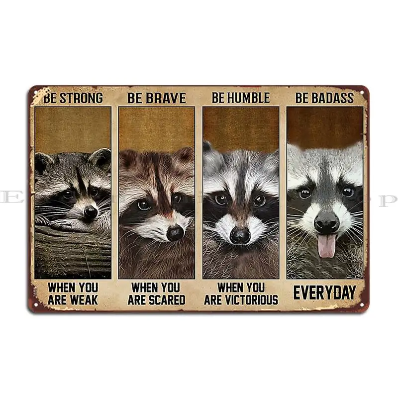 Funny Raccoon Be Strong When You Are Weak Metal Signs Designing Party Designing Designing Pub Tin Sign Poster