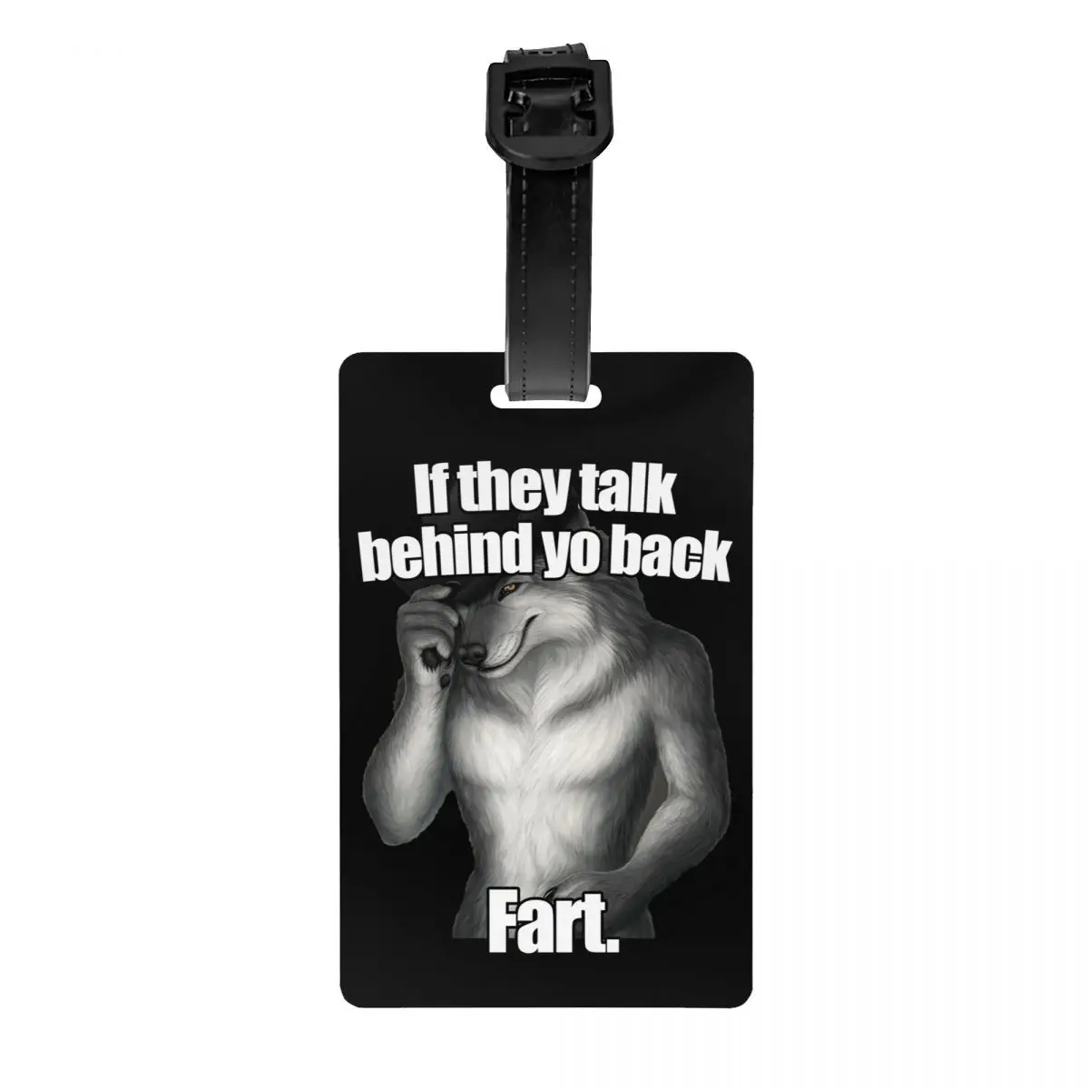 Custom If They Talk Behind Yo Back Fart Funny Wolf Meme Luggage Tag Privacy Protection Baggage Tags Travel Bag Labels Suitcase