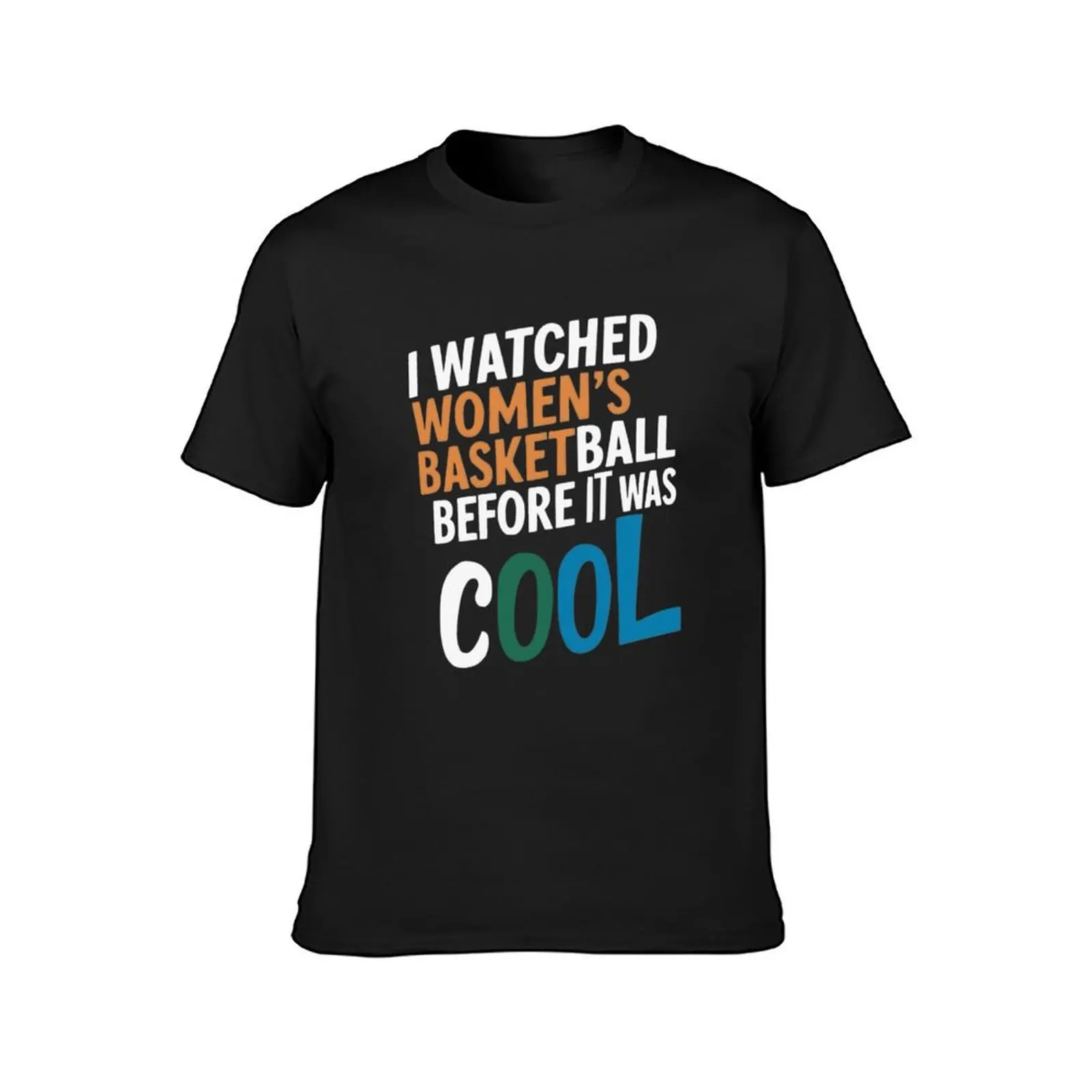 funny quotes i watched women's basketball before it was cool T-Shirt summer top blacks sublime t shirts for men pack