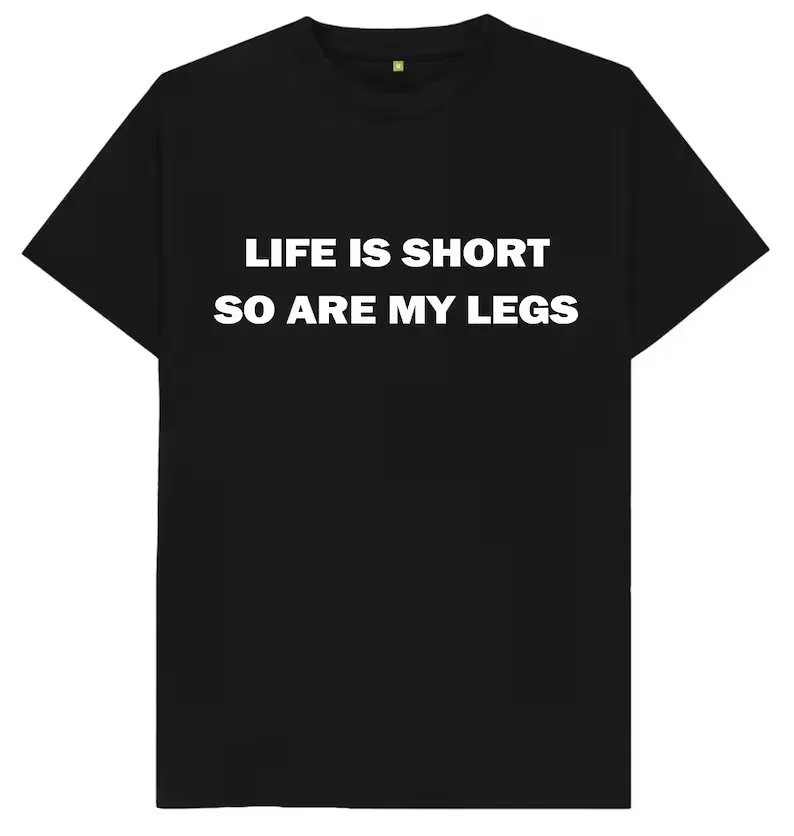 

Short Life, Shorter Legs – Funny Humor T-Shirt
